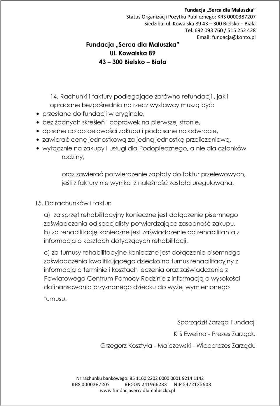 opisane co do celowości zakupu i podpisane na odwrocie, zawierać cenę jednostkową za jedną jednostkę przeliczeniową, wyłącznie na zakupy i usługi dla Podopiecznego, a nie dla członków rodziny, oraz