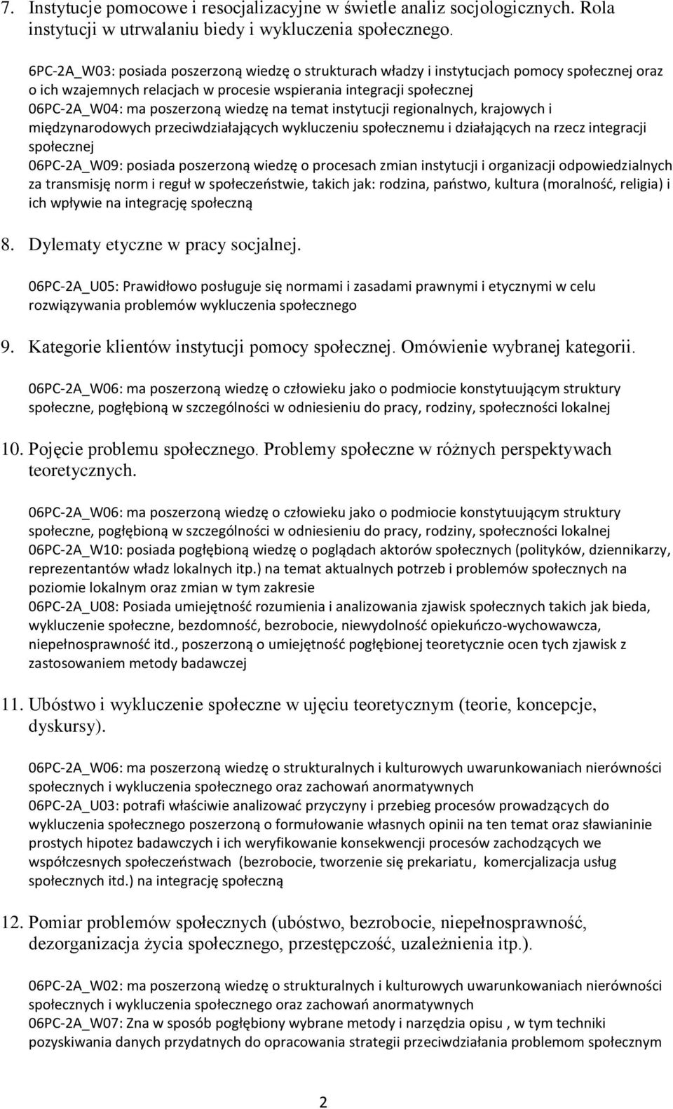 06PC-2A_U05: Prawidłowo posługuje się normami i zasadami prawnymi i etycznymi w celu rozwiązywania problemów wykluczenia społecznego 9. Kategorie klientów instytucji pomocy.