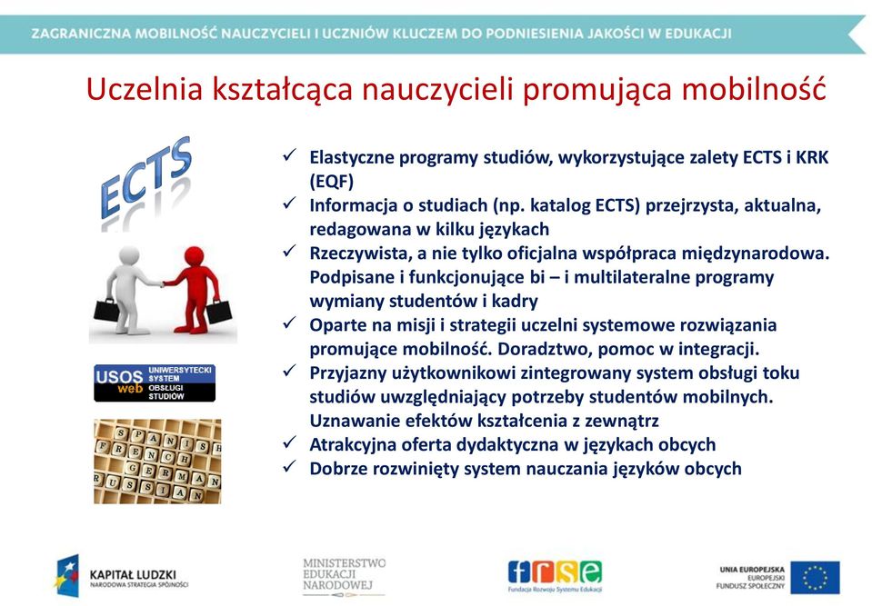 Podpisane i funkcjonujące bi i multilateralne programy wymiany studentów i kadry Oparte na misji i strategii uczelni systemowe rozwiązania promujące mobilność.