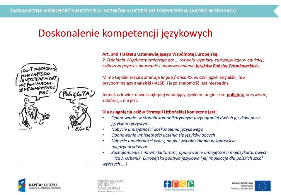 czyli język angielski, lub przypominający angielski (IALSE) i jego znajomość jest niezbędna Jednak człowiek nawet najlepiej władający językiem angielskim poliglotą oczywiście, z definicji, nie jest.