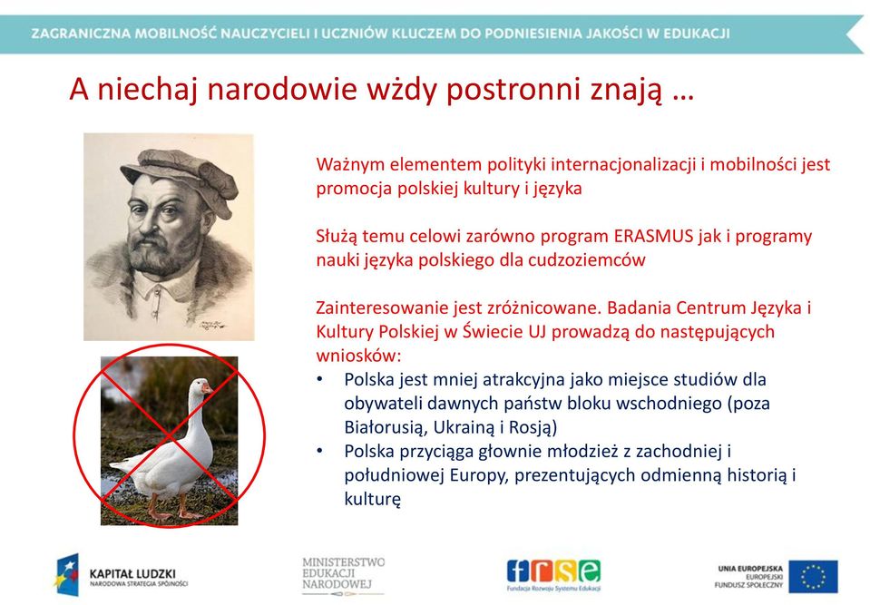 Badania Centrum Języka i Kultury Polskiej w Świecie UJ prowadzą do następujących wniosków: Polska jest mniej atrakcyjna jako miejsce studiów dla