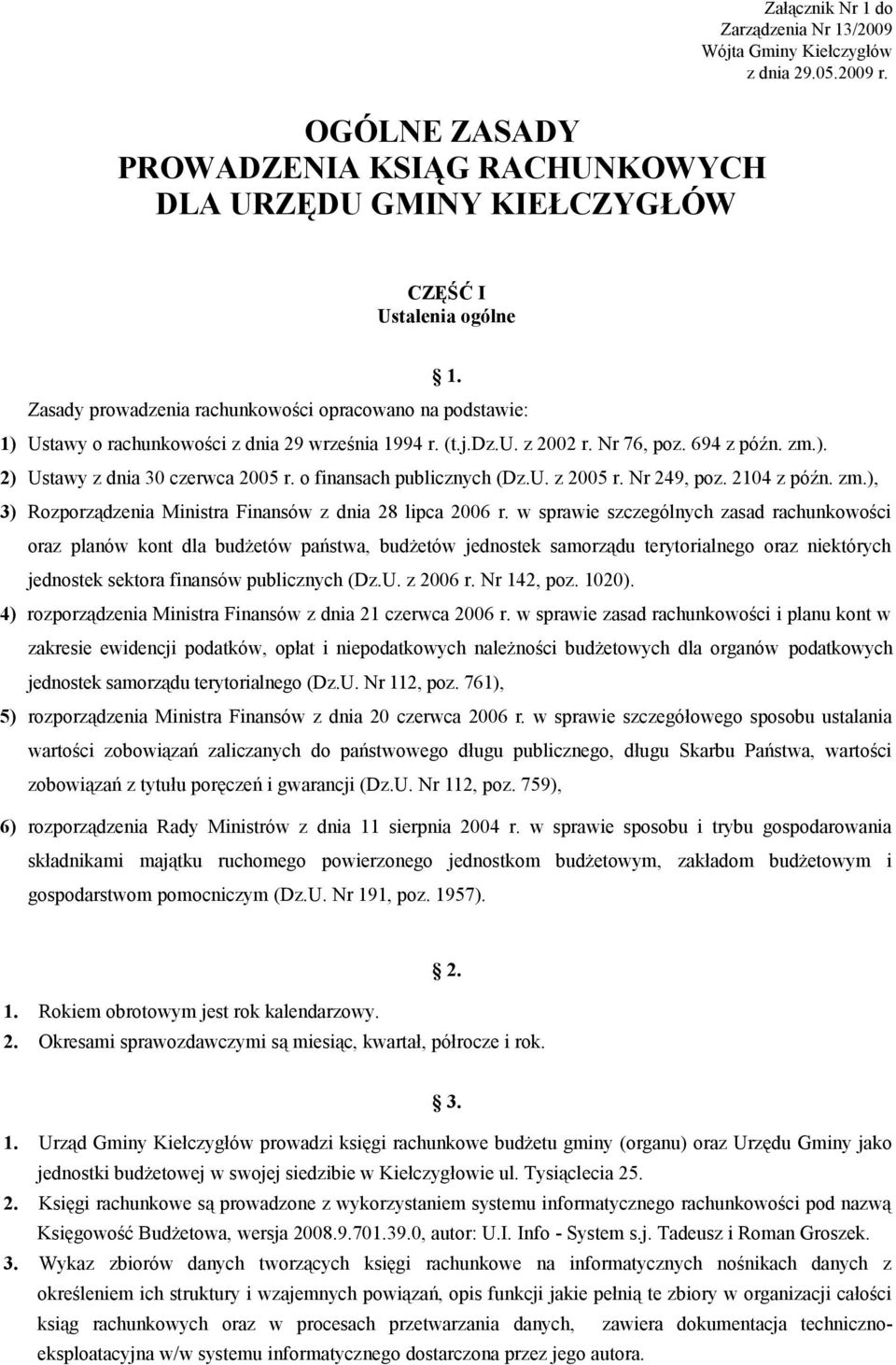 o finansach publicznych (Dz.U. z 2005 r. Nr 249, poz. 2104 z późn. zm.), 3) Rozporządzenia Ministra Finansów z dnia 28 lipca 2006 r.