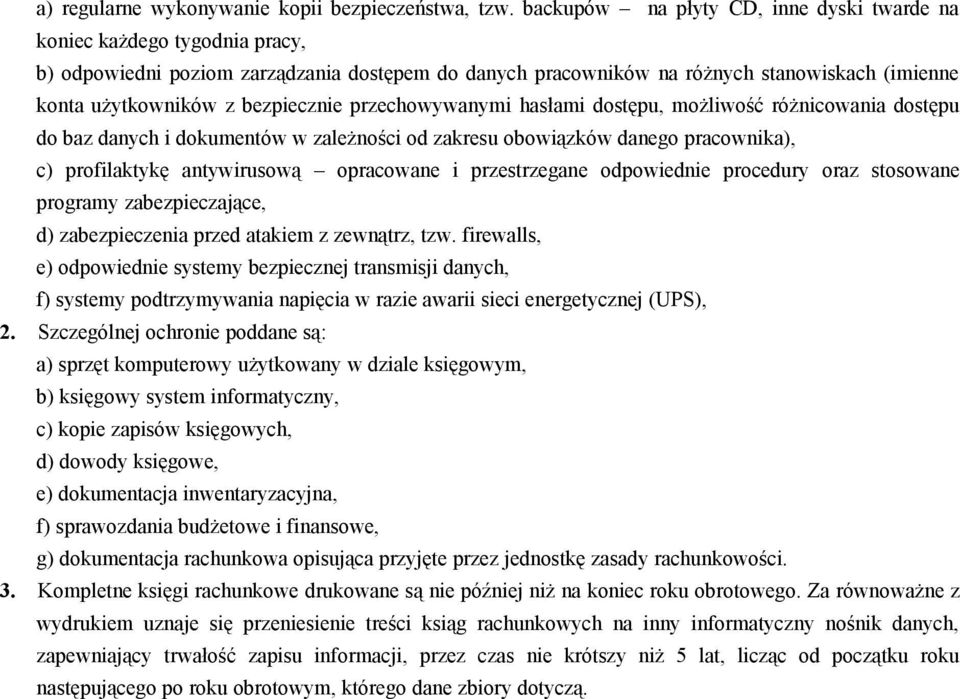 bezpiecznie przechowywanymi hasłami dostępu, możliwość różnicowania dostępu do baz danych i dokumentów w zależności od zakresu obowiązków danego pracownika), c) profilaktykę antywirusową opracowane i