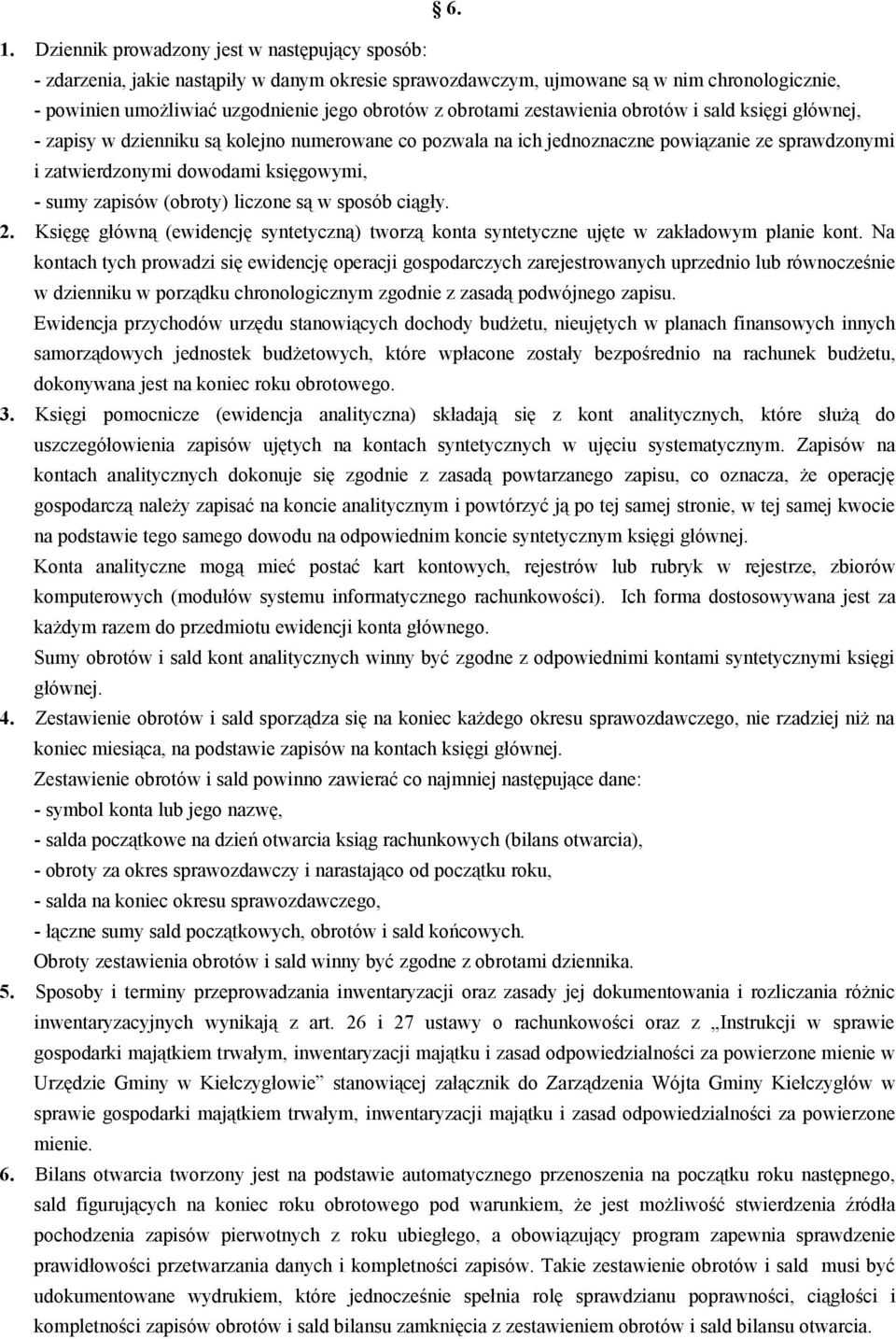 zapisów (obroty) liczone są w sposób ciągły. 2. Księgę główną (ewidencję syntetyczną) tworzą konta syntetyczne ujęte w zakładowym planie kont.