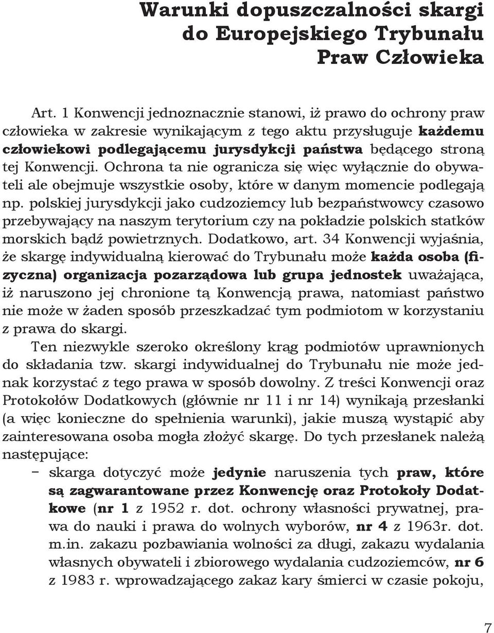 Konwencji. Ochrona ta nie ogranicza się więc wyłącznie do obywateli ale obejmuje wszystkie osoby, które w danym momencie podlegają np.