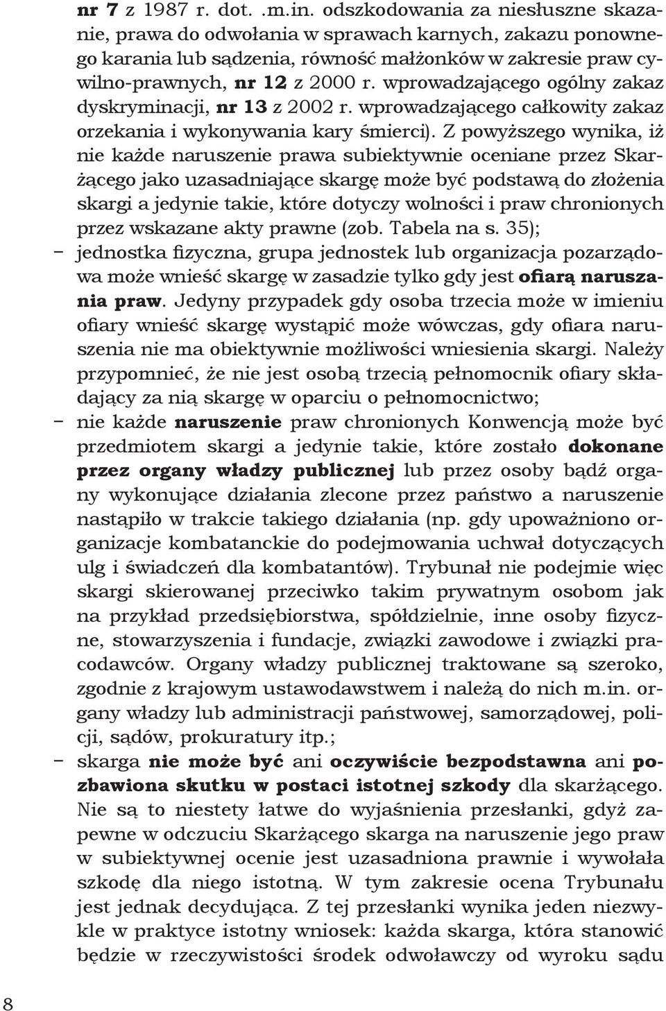 wprowadzającego ogólny zakaz dyskryminacji, nr 13 z 2002 r. wprowadzającego całkowity zakaz orzekania i wykonywania kary śmierci).