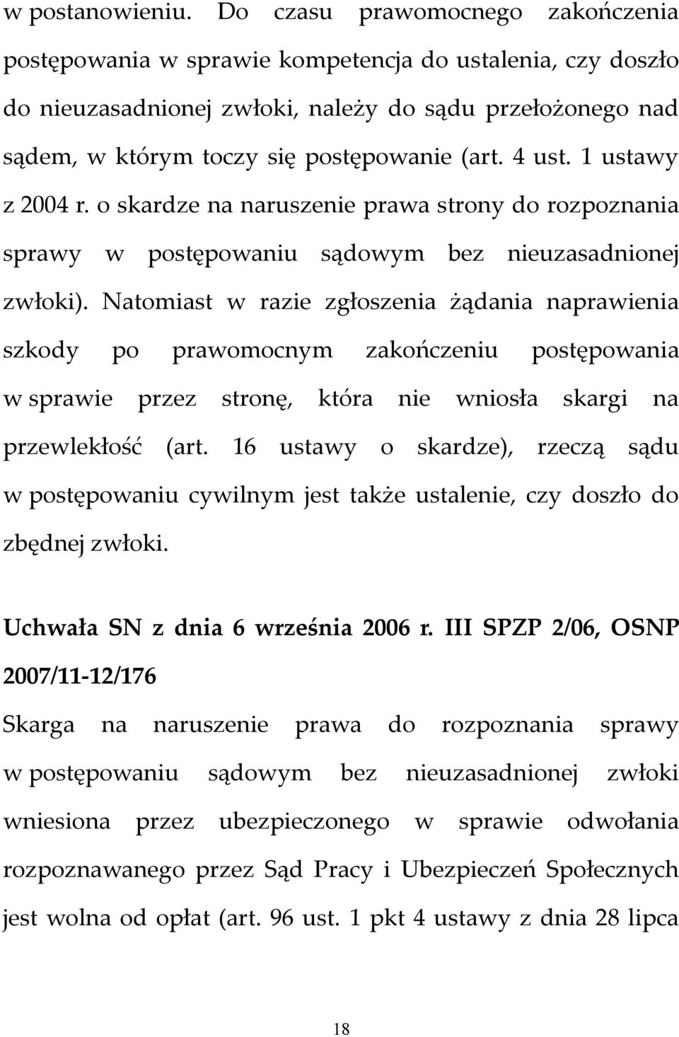 4 ust. 1 ustawy z 2004 r. o skardze na naruszenie prawa strony do rozpoznania sprawy w postępowaniu sądowym bez nieuzasadnionej zwłoki).