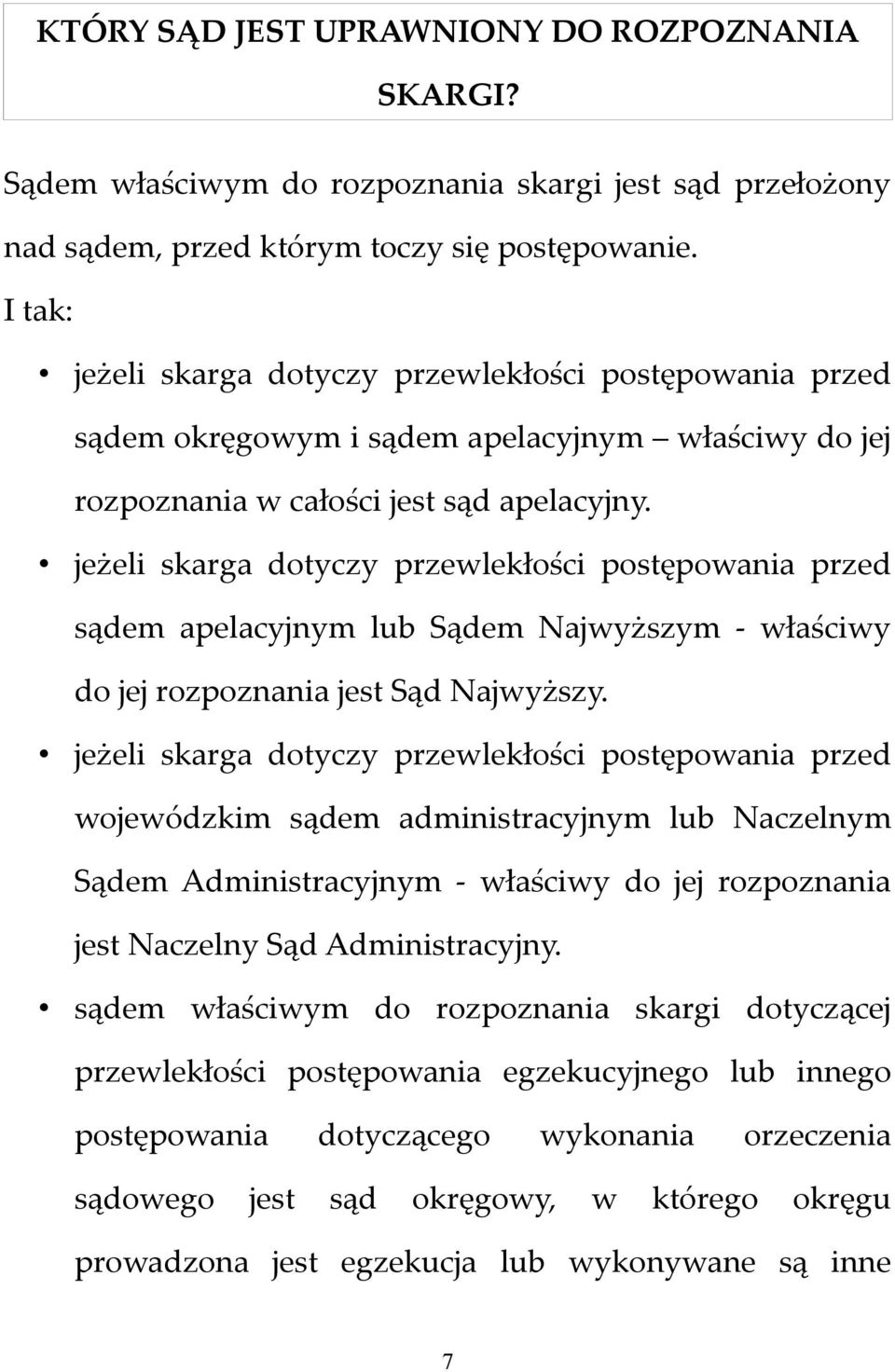 jeżeli skarga dotyczy przewlekłości postępowania przed sądem apelacyjnym lub Sądem Najwyższym - właściwy do jej rozpoznania jest Sąd Najwyższy.