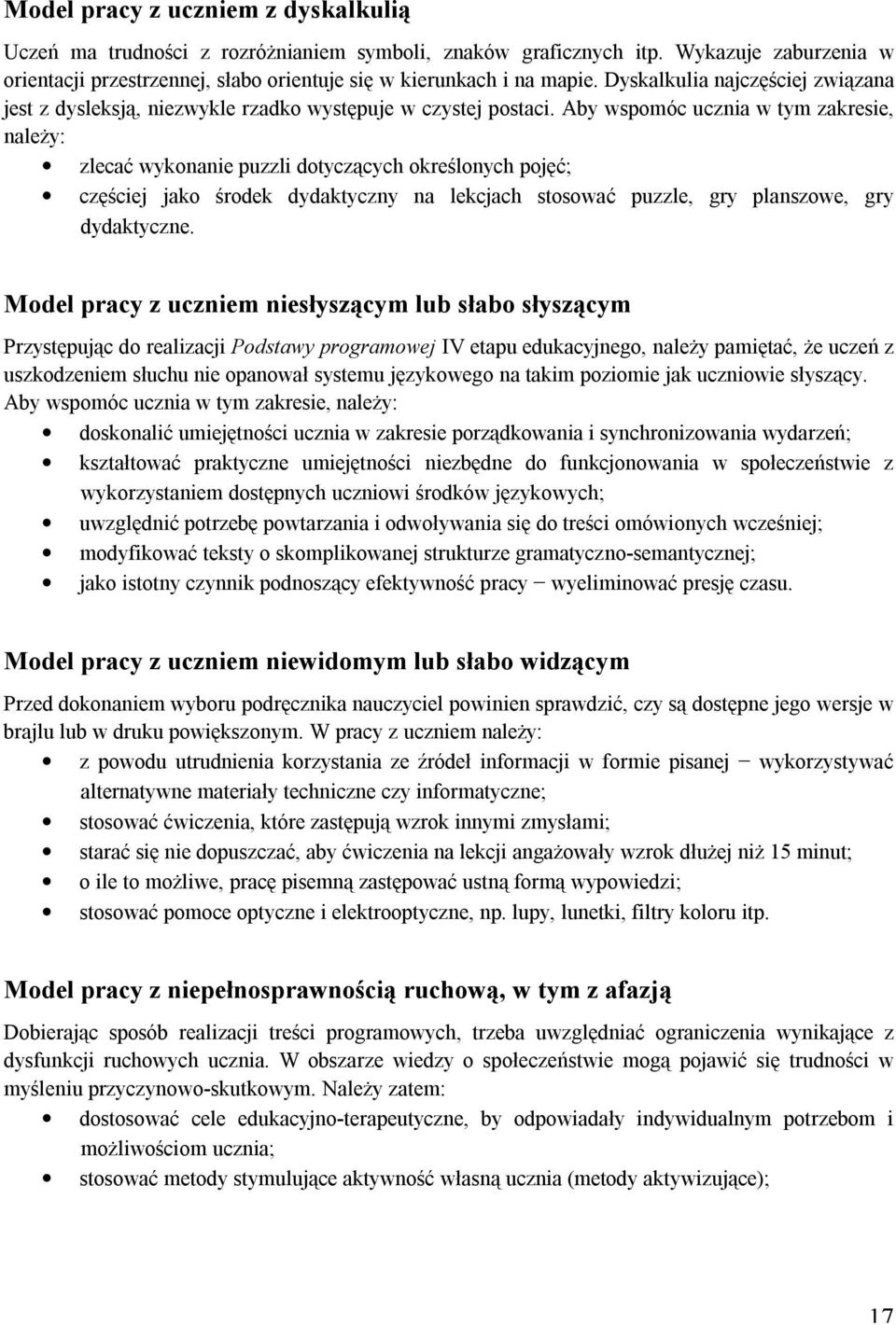 Aby wspomóc ucznia w tym zakresie, należy: zlecać wykonanie puzzli dotyczących określonych pojęć; częściej jako środek dydaktyczny na lekcjach stosować puzzle, gry planszowe, gry dydaktyczne.