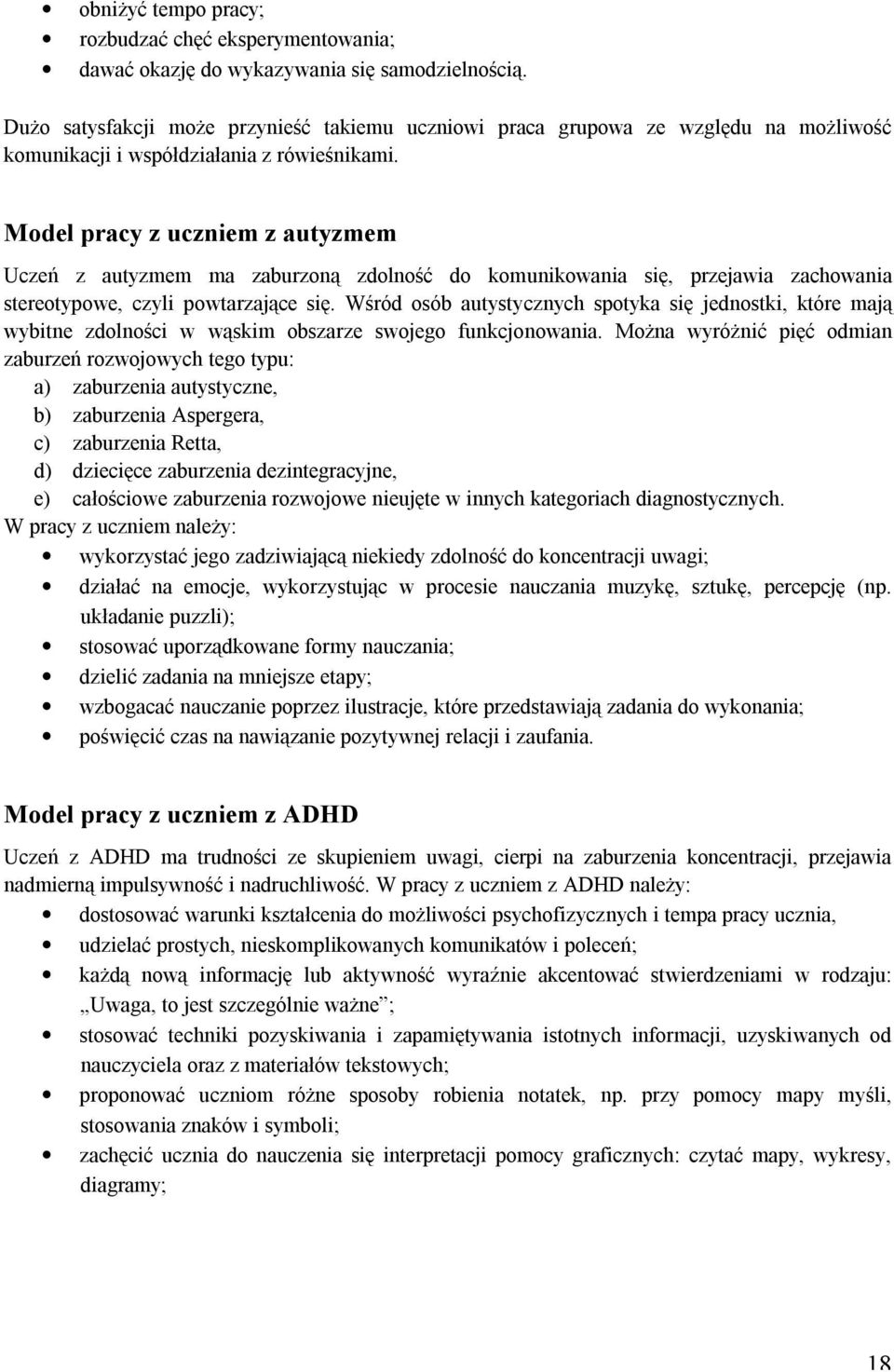 Model pracy z uczniem z autyzmem Uczeń z autyzmem ma zaburzoną zdolność do komunikowania się, przejawia zachowania stereotypowe, czyli powtarzające się.