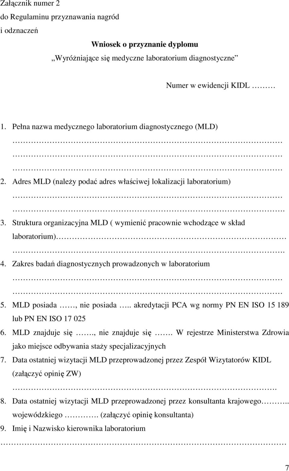 Struktura organizacyjna MLD ( wymienić pracownie wchodzące w skład laboratorium). 4. Zakres badań diagnostycznych prowadzonych w laboratorium 5. MLD posiada, nie posiada.