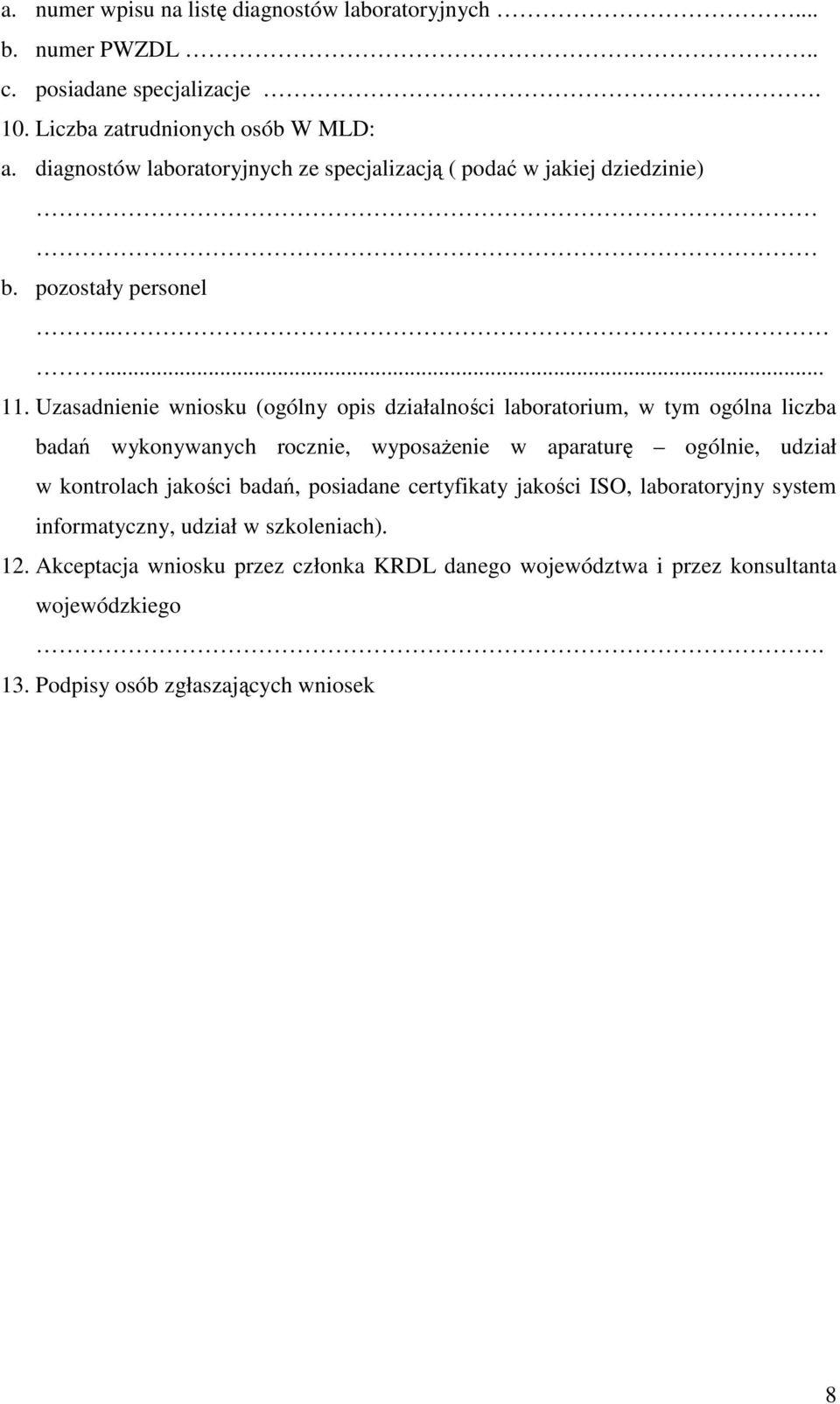 Uzasadnienie wniosku (ogólny opis działalności laboratorium, w tym ogólna liczba badań wykonywanych rocznie, wyposażenie w aparaturę ogólnie, udział w kontrolach