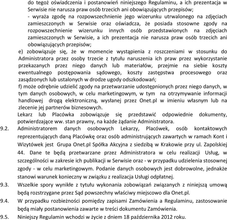 Serwisie, a ich prezentacja nie narusza praw osób trzecich ani obowiązujących przepisów; e) zobowiązuje się, że w momencie wystąpienia z roszczeniami w stosunku do Administratora przez osoby trzecie