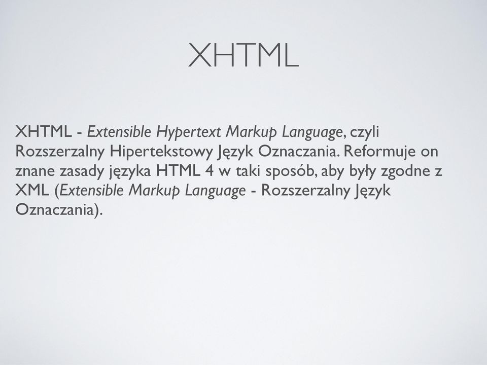 Reformuje on znane zasady języka HTML 4 w taki sposób, aby