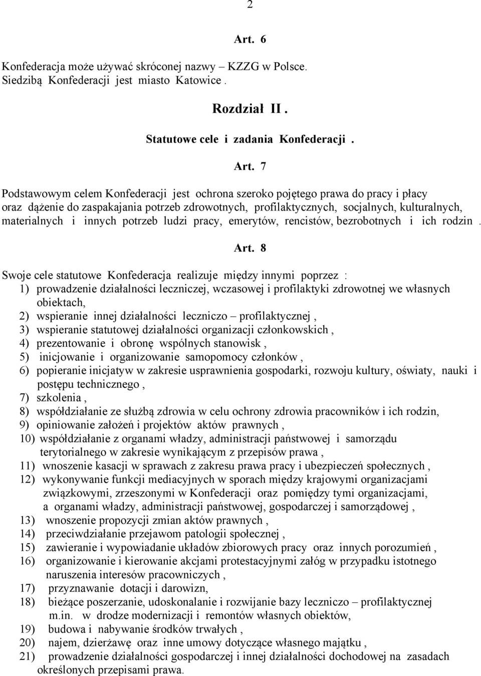 7 Podstawowym celem Konfederacji jest ochrona szeroko pojętego prawa do pracy i płacy oraz dążenie do zaspakajania potrzeb zdrowotnych, profilaktycznych, socjalnych, kulturalnych, materialnych i