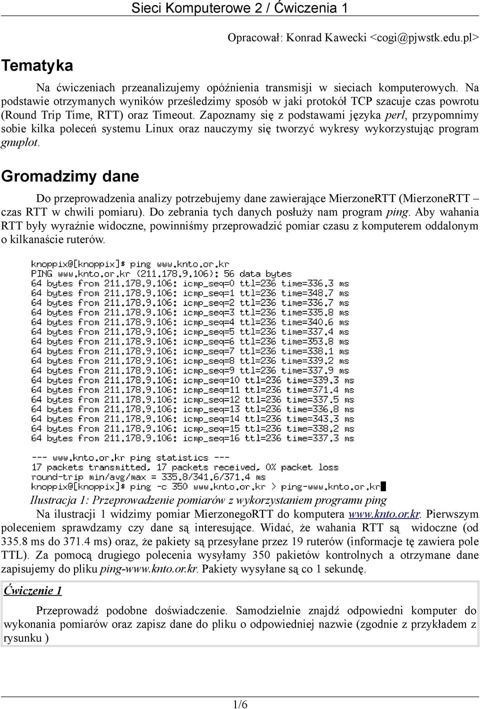 Zapoznamy się z podstawami języka perl, przypomnimy sobie kilka poleceń systemu Linux oraz nauczymy się tworzyć wykresy wykorzystując program gnuplot.