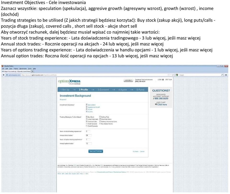 wpisać co najmniej takie wartości: Years of stock trading experience: - Lata doświadczenia tradingowego - 3 lub więcej, jeśli masz więcej Annual stock trades: - Rocznie operacji na akcjach - 24 lub