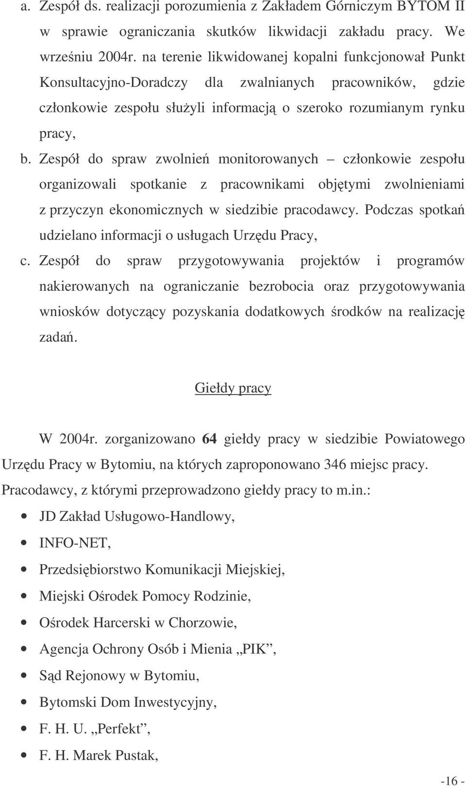 Zespół do spraw zwolnie monitorowanych członkowie zespołu organizowali spotkanie z pracownikami objtymi zwolnieniami z przyczyn ekonomicznych w siedzibie pracodawcy.