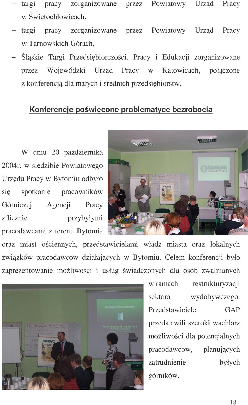 w siedzibie Powiatowego Urz du Pracy w Bytomiu odbyło si spotkanie Górniczej z licznie pracowników Agencji Pracy przybyłymi pracodawcami z terenu Bytomia oraz miast o ciennych, przedstawicielami