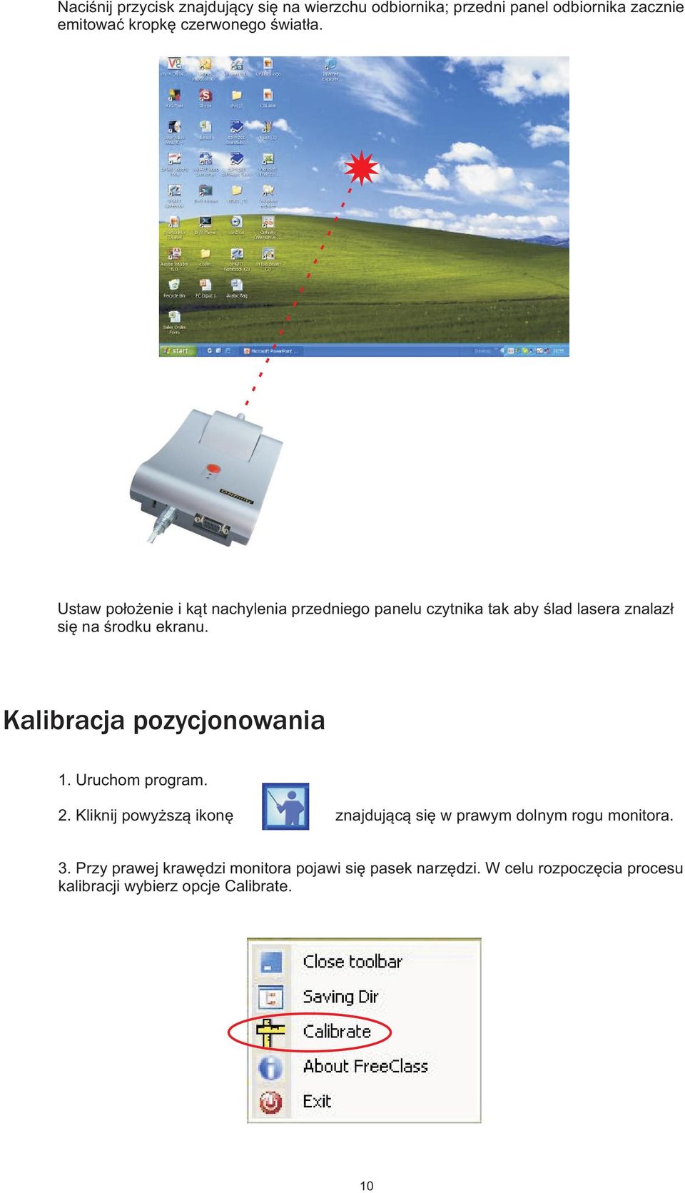 Kalibracja pozycjonowania 1. Uruchom program. 2. Kliknij powy sz¹ ikonê znajduj¹c¹ siê w prawym dolnym rogu monitora. 3.