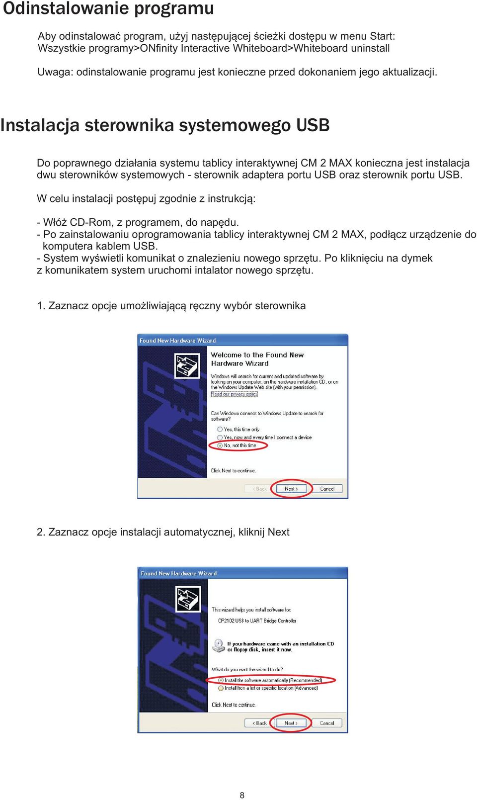 Instalacja sterownika systemowego USB Do poprawnego dzia³ania systemu tablicy interaktywnej CM 2 MAX konieczna jest instalacja dwu sterowników systemowych - sterownik adaptera portu USB oraz