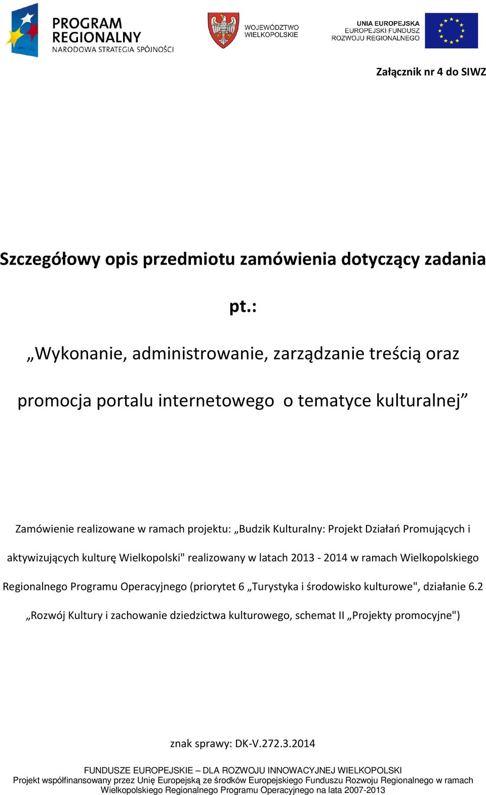 projektu: Budzik Kulturalny: Projekt Działań Promujących i aktywizujących kulturę Wielkopolski" realizowany w latach 2013-2014 w ramach