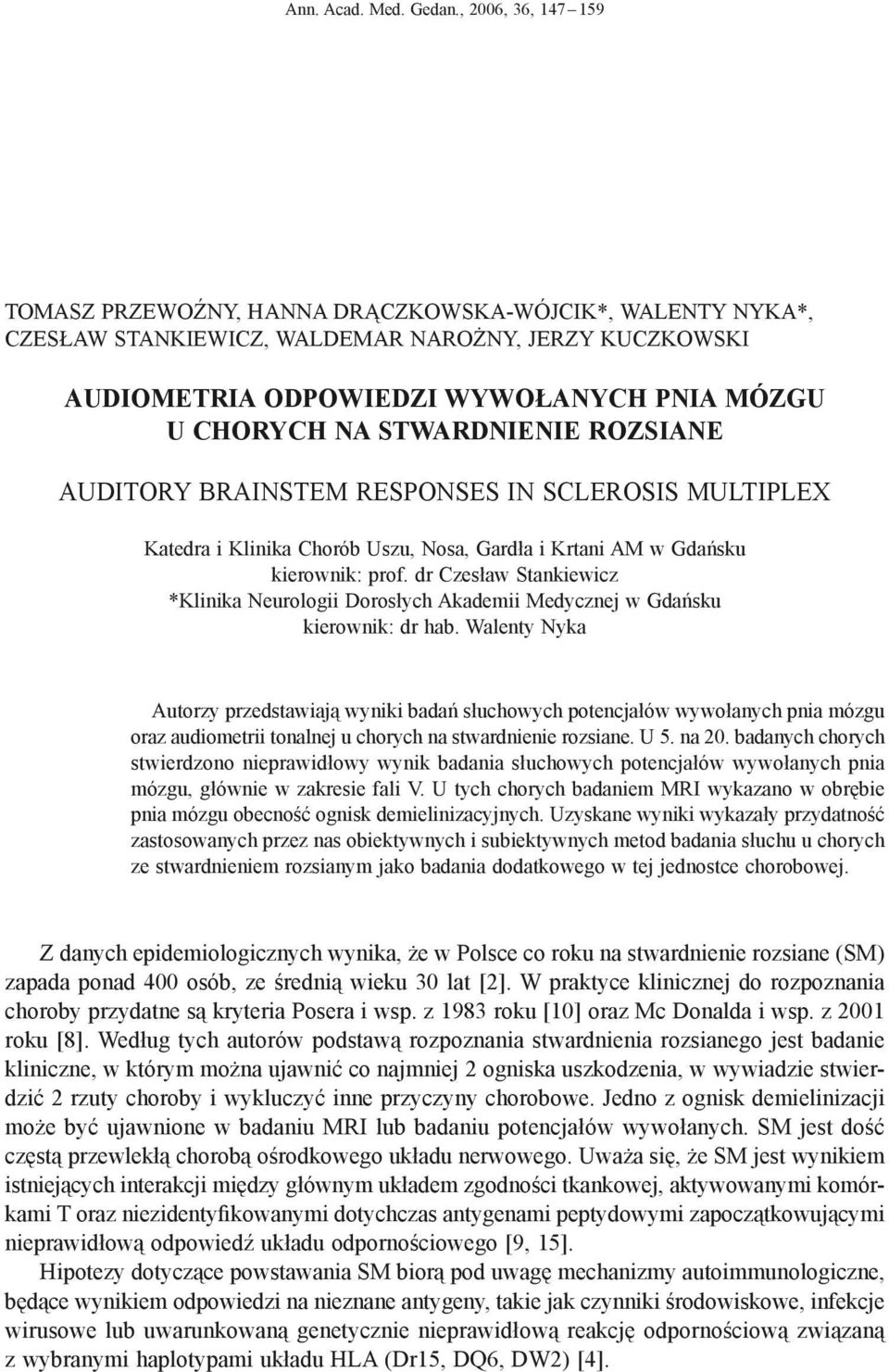 STWARDNIENIE ROZSIANE AUDITORY BRAINSTEM RESPONSES IN SCLEROSIS MULTIPLEX Katedra i Klinika Chorób Uszu, Nosa, Gardła i Krtani AM w Gdańsku kierownik: prof.