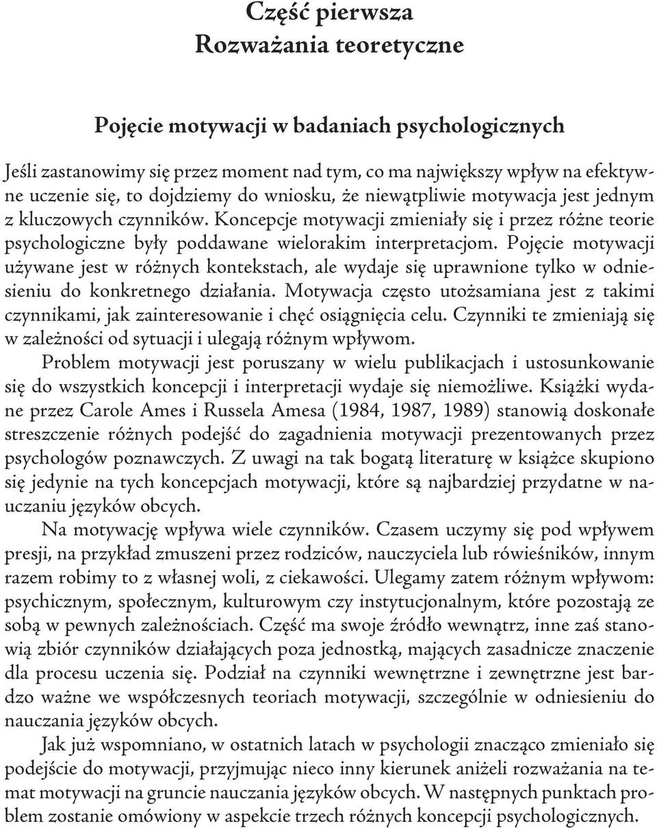 Pojęcie motywacji używane jest w różnych kontekstach, ale wydaje się uprawnione tylko w odniesieniu do konkretnego działania.