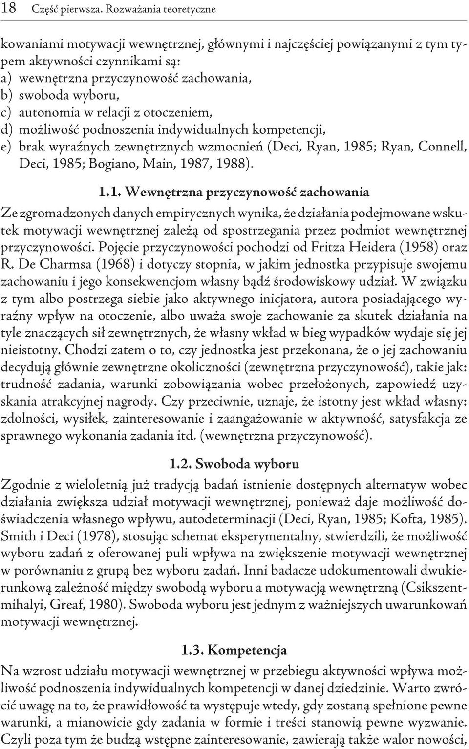 autonomia w relacji z otoczeniem, d) możliwość podnoszenia indywidualnych kompetencji, e) brak wyraźnych zewnętrznych wzmocnień (Deci, Ryan, 1985; Ryan, Connell, Deci, 1985; Bogiano, Main, 1987,