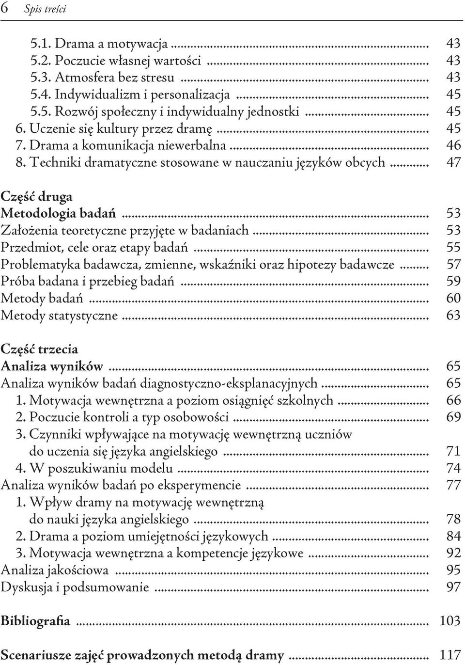 .. 53 Założenia teoretyczne przyjęte w badaniach... 53 Przedmiot, cele oraz etapy badań... 55 Problematyka badawcza, zmienne, wskaźniki oraz hipotezy badawcze... 57 Próba badana i przebieg badań.