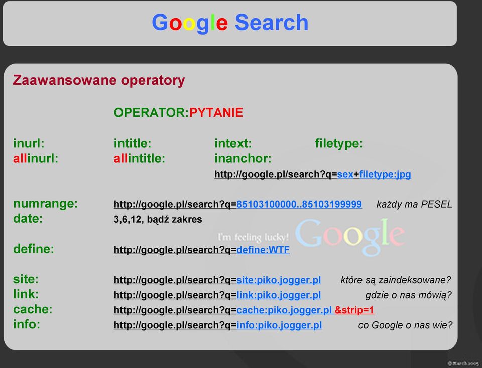 pl/search?q=site:piko.jogger.pl które są zaindeksowane? http://google.pl/search?q=link:piko.jogger.pl gdzie o nas mówią?