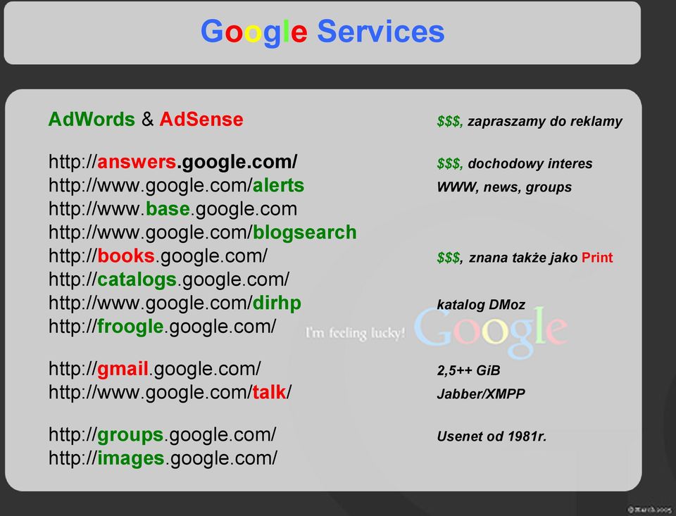 google.com/ $$$, dochodowy interes http://gmail.google.com/ http://www.google.com/talk/ 2,5++ GiB http://groups.google.com/ http://images.