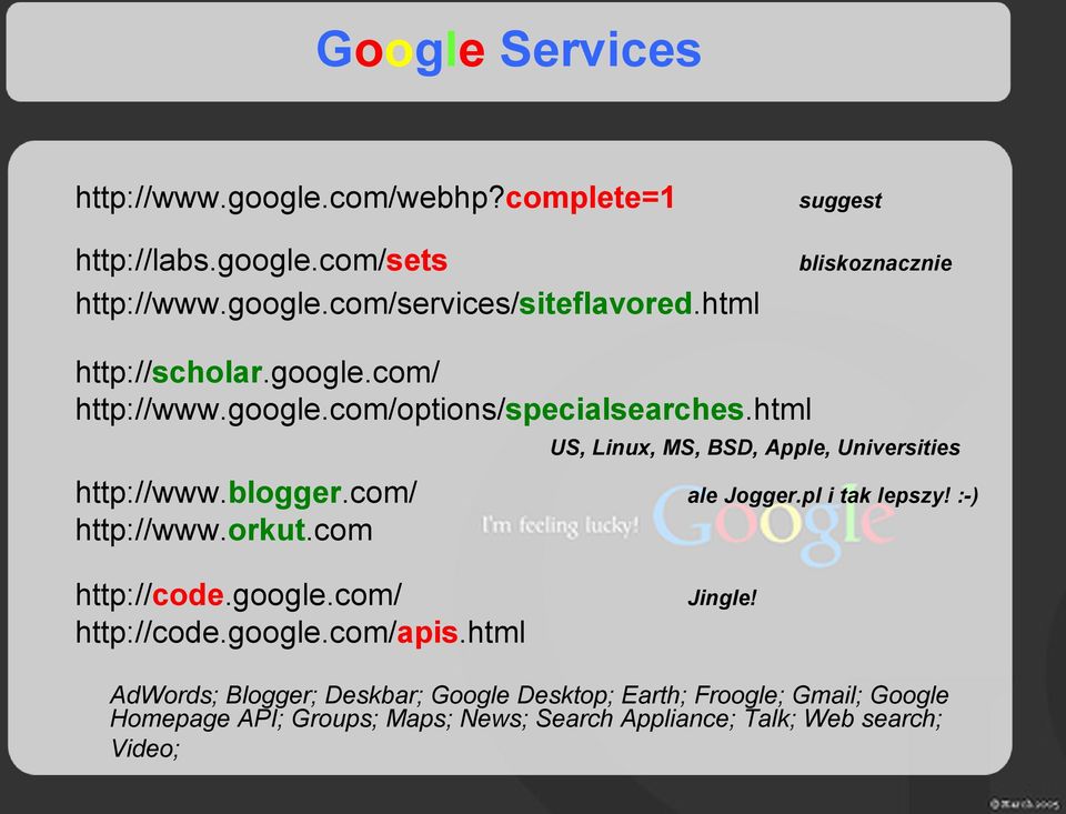 html US, Linux, MS, BSD, Apple, Universities http://www.blogger.com/ http://www.orkut.com ale Jogger.pl i tak lepszy! :-) http://code.google.