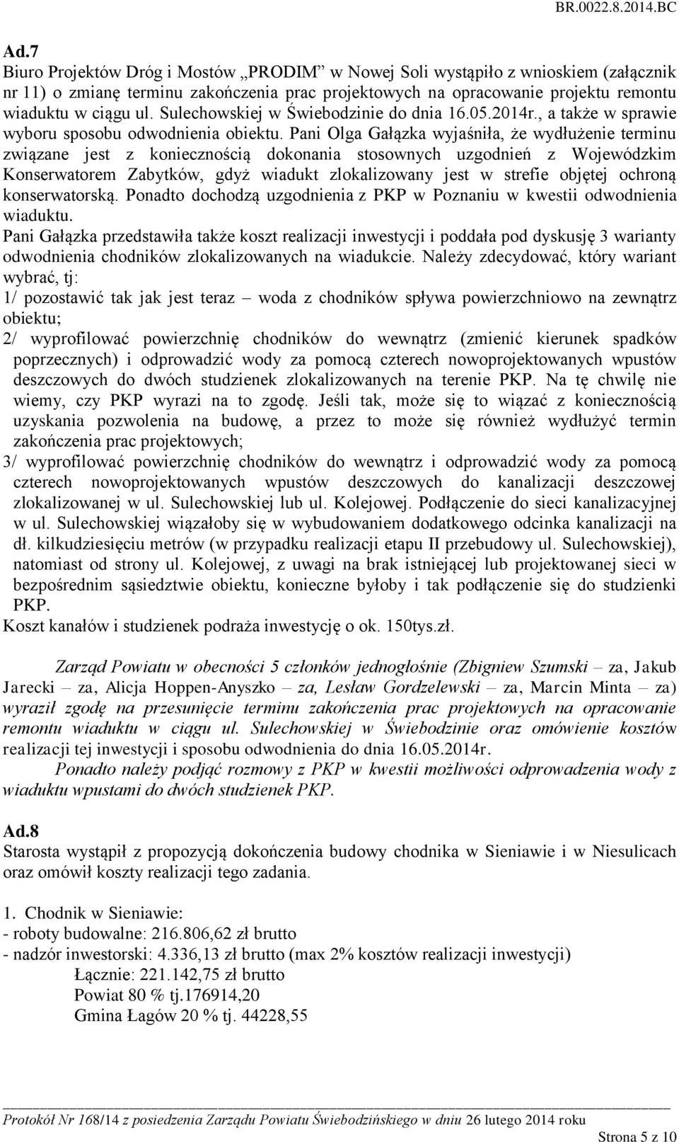 Pani Olga Gałązka wyjaśniła, że wydłużenie terminu związane jest z koniecznością dokonania stosownych uzgodnień z Wojewódzkim Konserwatorem Zabytków, gdyż wiadukt zlokalizowany jest w strefie objętej