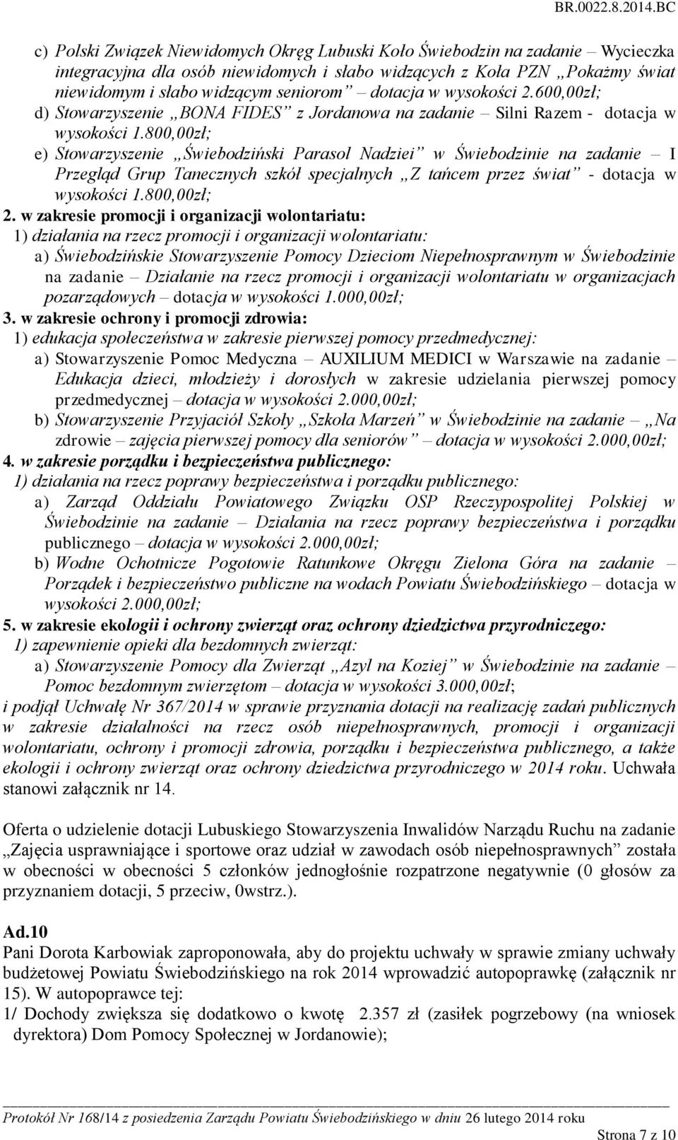 800,00zł; e) Stowarzyszenie Świebodziński Parasol Nadziei w Świebodzinie na zadanie I Przegląd Grup Tanecznych szkół specjalnych Z tańcem przez świat - dotacja w wysokości 1.800,00zł; 2.