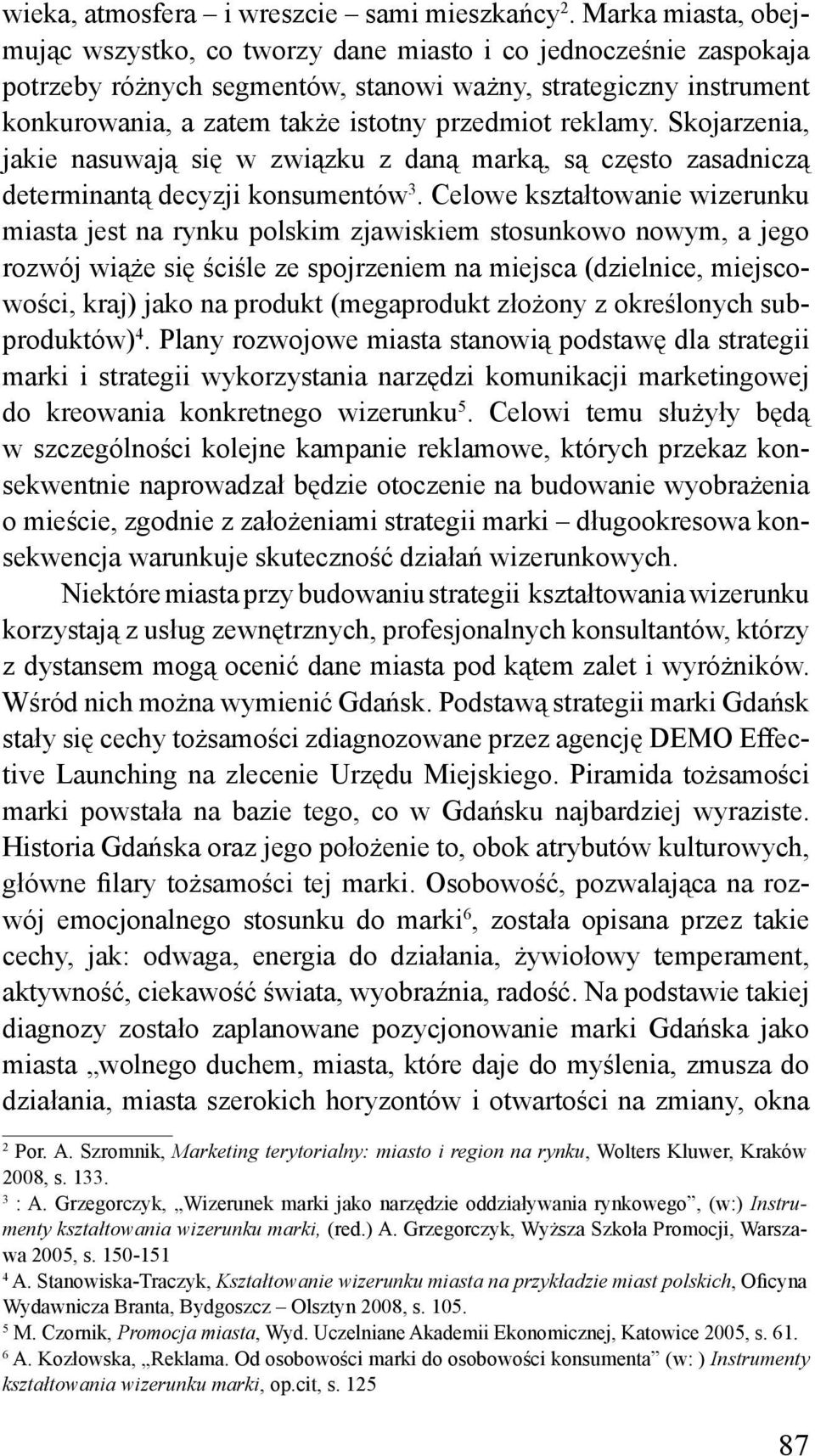 reklamy. Skojarzenia, jakie nasuwają się w związku z daną marką, są często zasadniczą determinantą decyzji konsumentów 3.