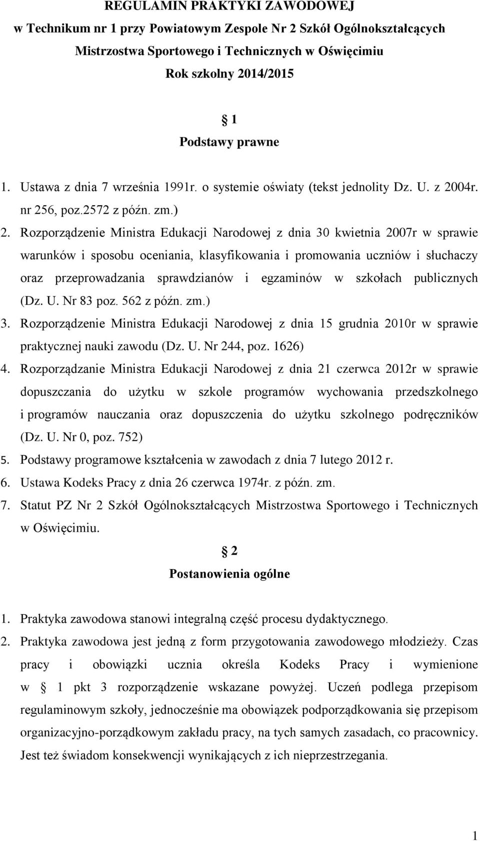 Rozporządzenie Ministra Edukacji Narodowej z dnia 30 kwietnia 2007r w sprawie warunków i sposobu oceniania, klasyfikowania i promowania uczniów i słuchaczy oraz przeprowadzania sprawdzianów i