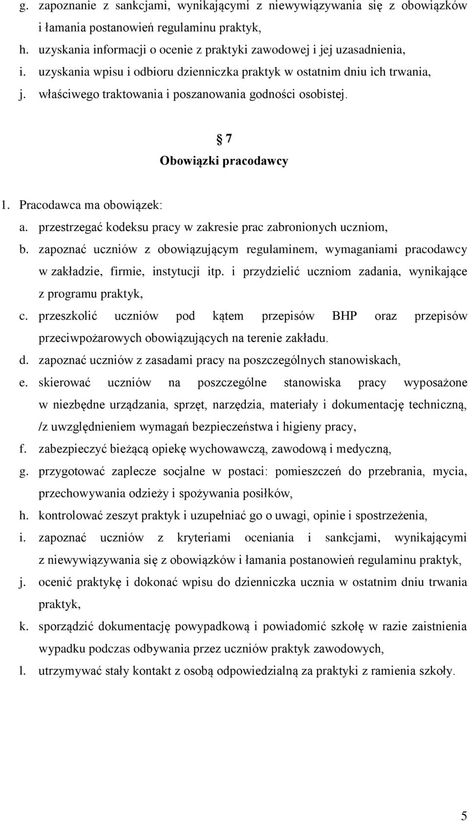 przestrzegać kodeksu pracy w zakresie prac zabronionych uczniom, b. zapoznać uczniów z obowiązującym regulaminem, wymaganiami pracodawcy w zakładzie, firmie, instytucji itp.