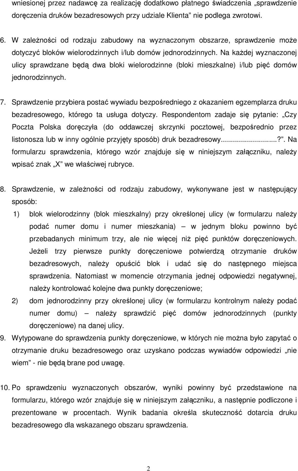 Na każdej wyznaczonej ulicy sprawdzane będą dwa bloki wielorodzinne (bloki mieszkalne) i/lub pięć domów jednorodzinnych. 7.