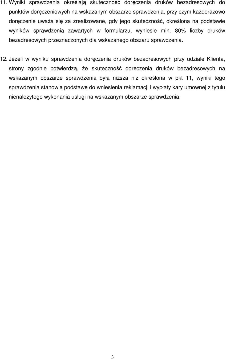 80% liczby druków bezadresowych przeznaczonych dla wskazanego obszaru sprawdzenia. 12.