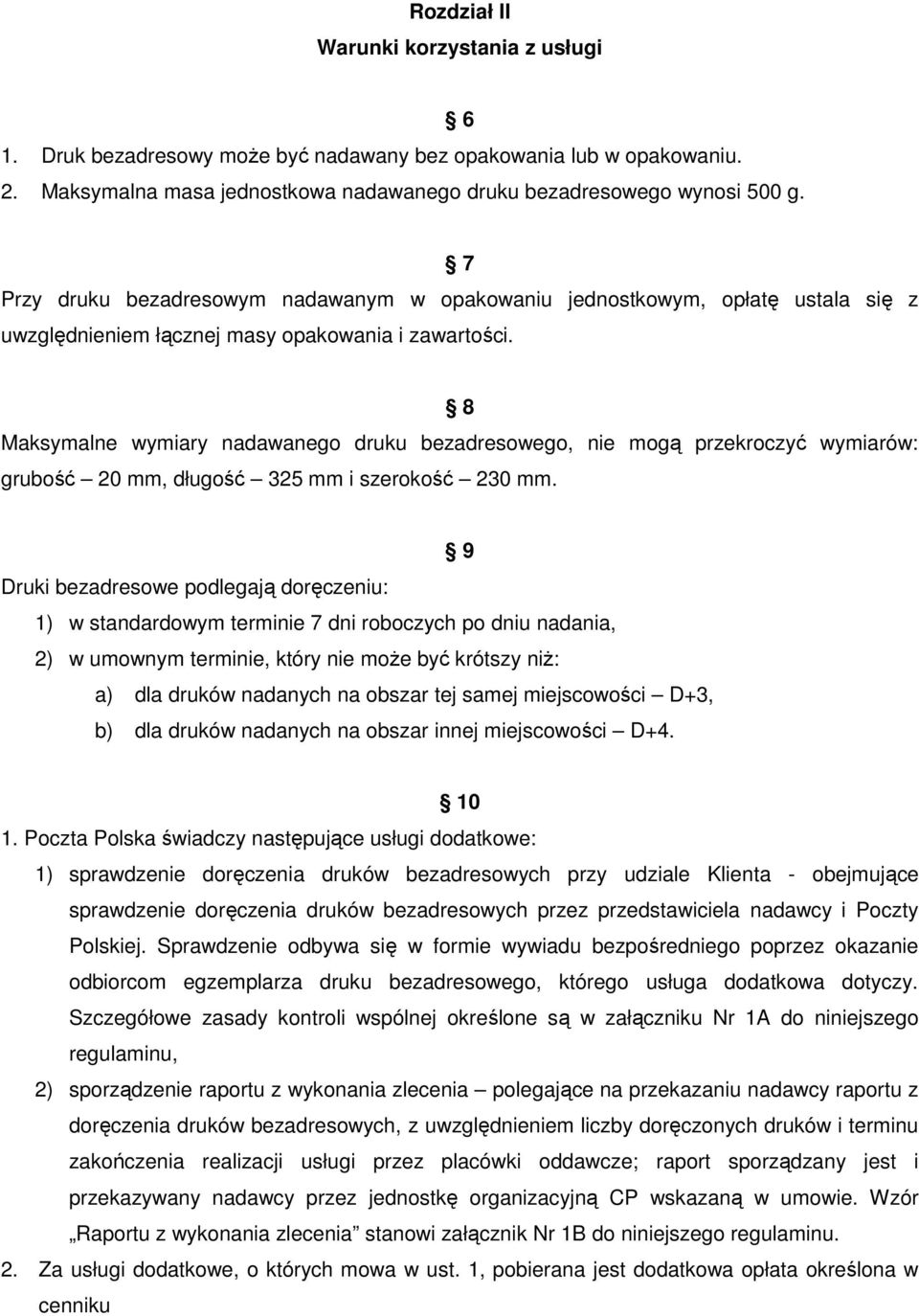 8 Maksymalne wymiary nadawanego druku bezadresowego, nie mogą przekroczyć wymiarów: grubość 20 mm, długość 325 mm i szerokość 230 mm.