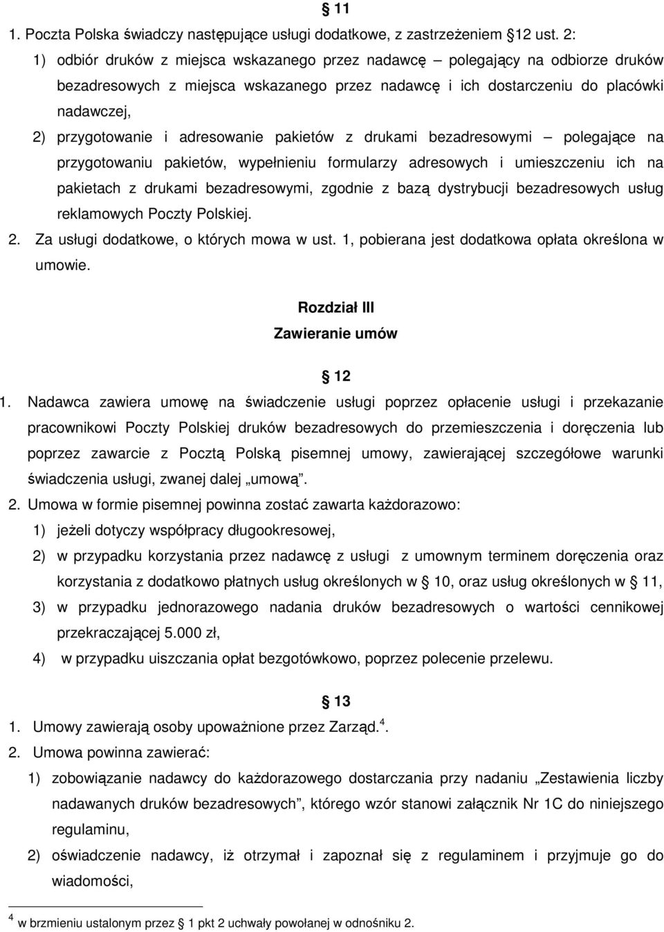 adresowanie pakietów z drukami bezadresowymi polegające na przygotowaniu pakietów, wypełnieniu formularzy adresowych i umieszczeniu ich na pakietach z drukami bezadresowymi, zgodnie z bazą