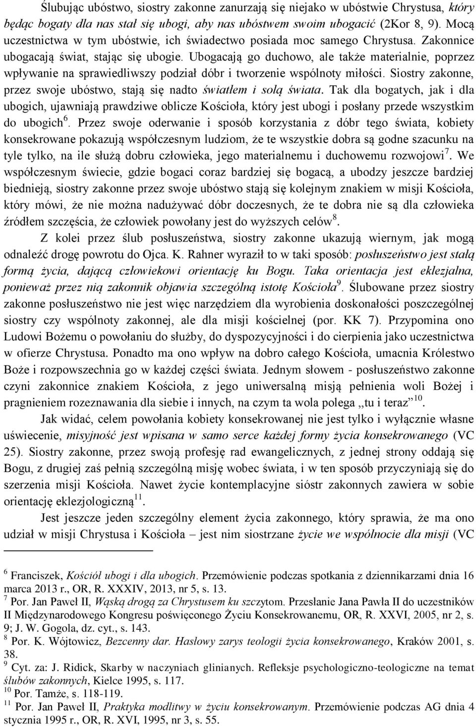 Ubogacają go duchowo, ale także materialnie, poprzez wpływanie na sprawiedliwszy podział dóbr i tworzenie wspólnoty miłości.