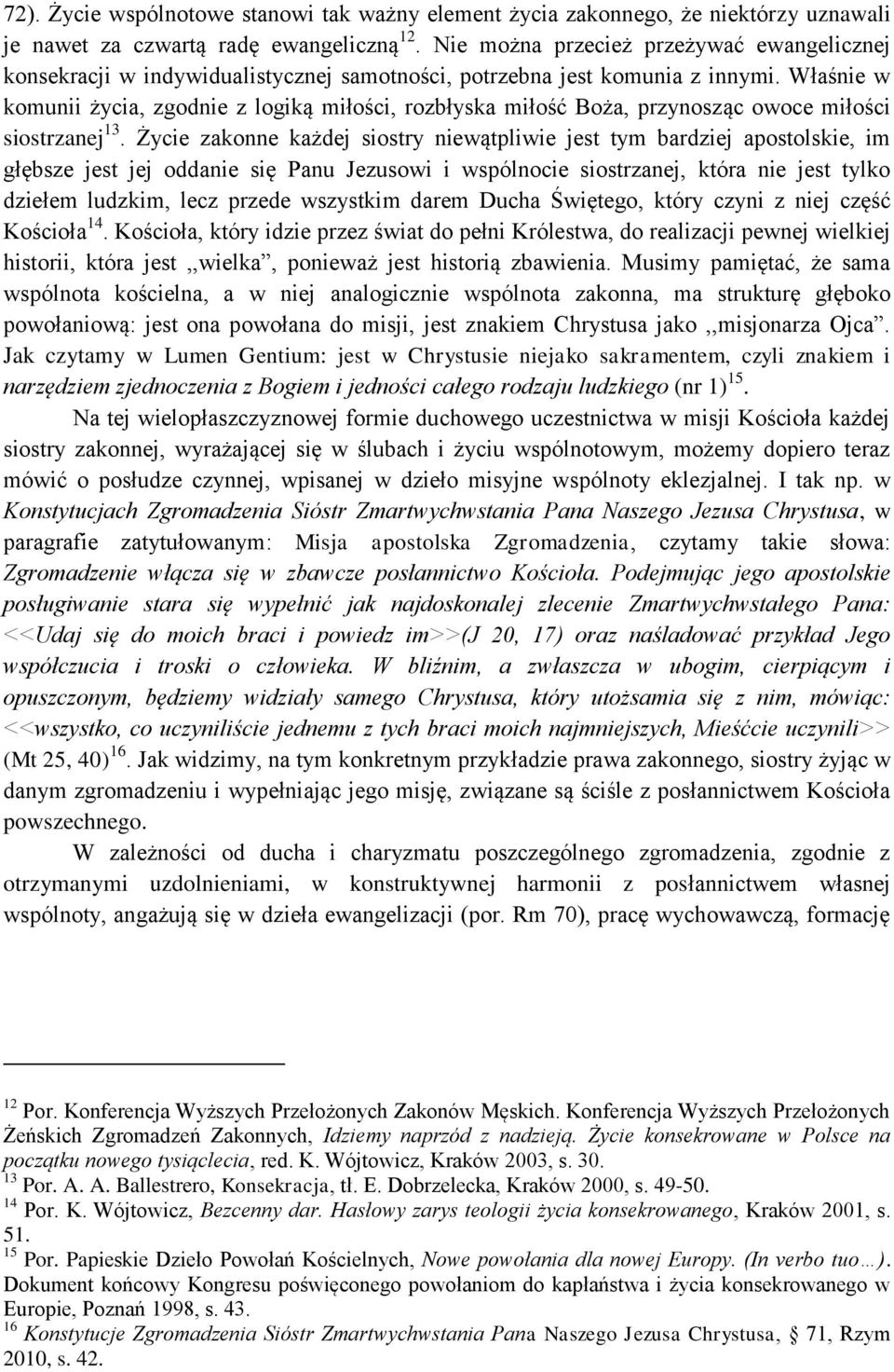 Właśnie w komunii życia, zgodnie z logiką miłości, rozbłyska miłość Boża, przynosząc owoce miłości siostrzanej 13.
