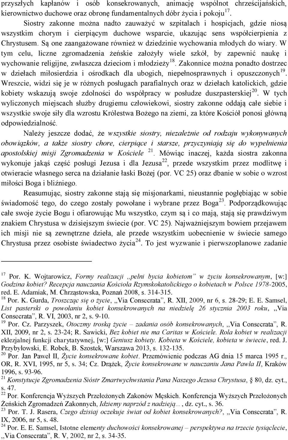 Są one zaangażowane również w dziedzinie wychowania młodych do wiary.