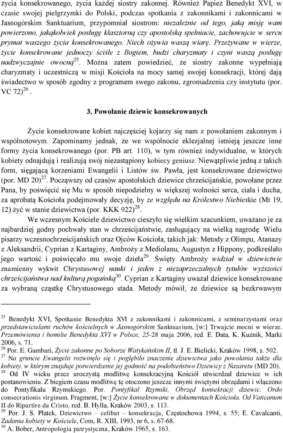 powierzono, jakąkolwiek posługę klasztorną czy apostolską spełniacie, zachowujcie w sercu prymat waszego życia konsekrowanego. Niech ożywia waszą wiarę.