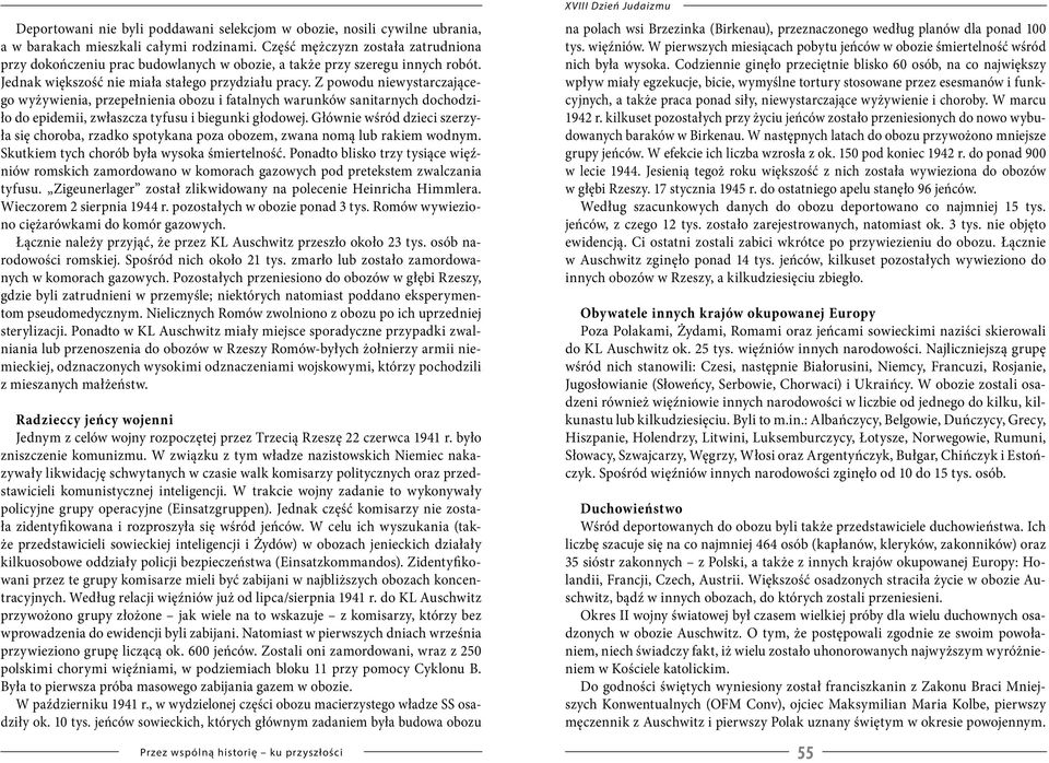 Z powodu niewystarczającego wyżywienia, przepełnienia obozu i fatalnych warunków sanitarnych dochodziło do epidemii, zwłaszcza tyfusu i biegunki głodowej.