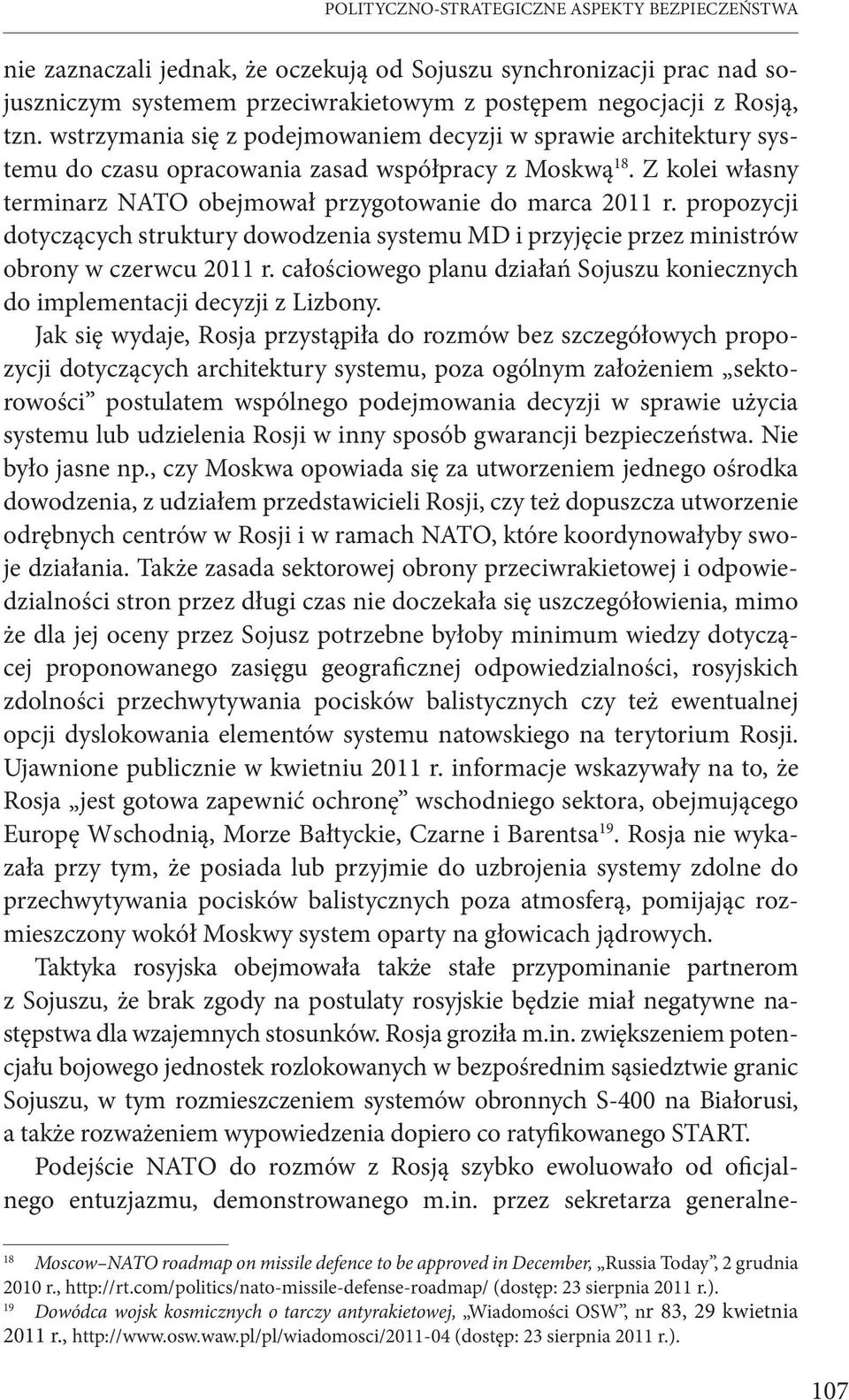 propozycji dotyczących struktury dowodzenia systemu MD i przyjęcie przez ministrów obrony w czerwcu 2011 r. całościowego planu działań Sojuszu koniecznych do implementacji decyzji z Lizbony.