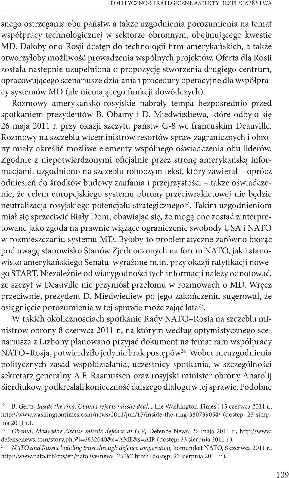 Oferta dla Rosji została następnie uzupełniona o propozycję stworzenia drugiego centrum, opracowującego scenariusze działania i procedury operacyjne dla współpracy systemów MD (ale niemającego