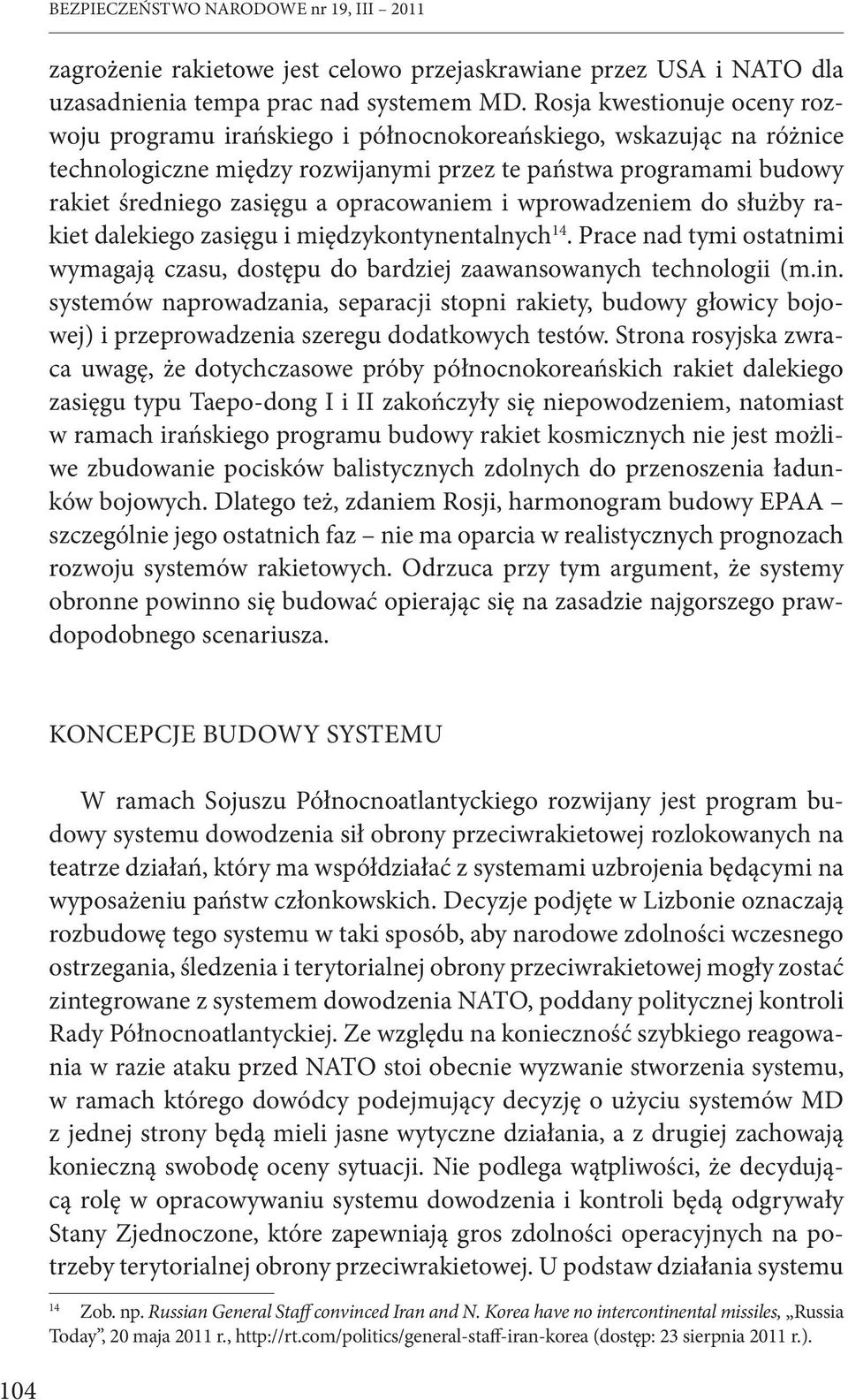 opracowaniem i wprowadzeniem do służby rakiet dalekiego zasięgu i międzykontynentalnych 14. Prace nad tymi ostatnimi wymagają czasu, dostępu do bardziej zaawansowanych technologii (m.in.